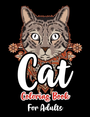 Cat Coloring Book For Adults: 40+ Amazing Cats illustrations For Adults,  Cats Coloring Books For Adults Stress Relief and Relaxation (Paperback)