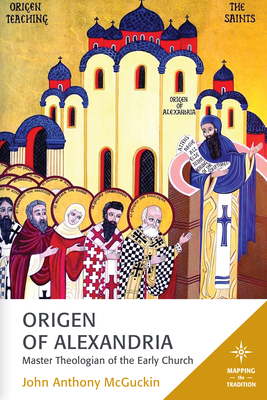 Origen of Alexandria: Master Theologian of the Early Church (Mapping the Tradition) Cover Image