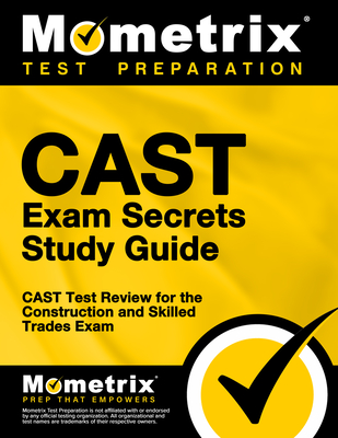 Cast Exam Secrets Study Guide: Cast Test Review for the Construction and Skilled Trades Exam By Cast Exam Secrets Test Prep (Editor) Cover Image