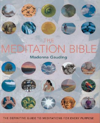 The Meditation Bible: The Definitive Guide to Meditations for Every Purpose Volume 5 (Mind Body Spirit Bibles #5)