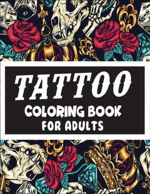 Tattoo Coloring Book For Adults: An Adults Coloring Books for Grown-Ups &  The Most Amazing and High Quality illustrations (Paperback)