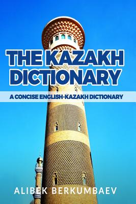 The Kazakh Dictionary: A Concise English-Kazakh Dictionary