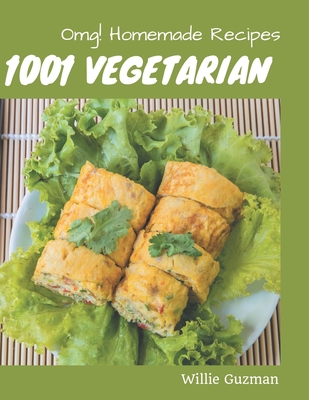 OMG! 1001 Homemade Vegetarian Recipes: A Must-have Homemade Vegetarian Cookbook for Everyone By Willie Guzman Cover Image