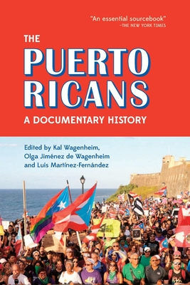 The Puerto Ricans: A Documentary History By Kal Wagenheim (Editor), Olga Jiménez de Wahenheim (Editor), Luis Martínez Fernández (Editor) Cover Image