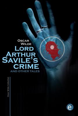 Lord Arthur Savile's crime and other tales (Oscar Wilde Collection)