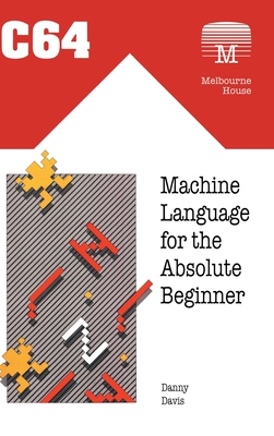 C64 Machine Language for the Absolute Beginner By Danny Davis Cover Image