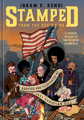 Stamped from the Beginning: A Graphic History of Racist Ideas in America By Ibram X. Kendi, Joel Christian Gill Cover Image