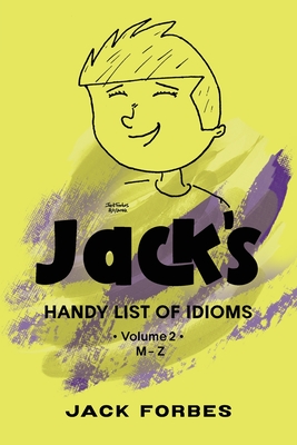 Jack's Handy List of Idioms: Vol. 2 M - Z By Jack Forbes Cover Image