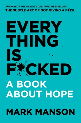 Everything Is F*cked: A Book About Hope By Mark Manson Cover Image