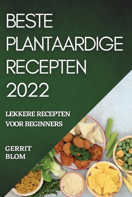 Beste Plantaardige Recepten 2022: Lekkere Recepten Voor Beginners Cover Image