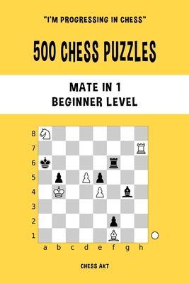 500 Chess Puzzles, Mate in 1, Beginner Level: Solve chess problems and improve your tactical skills Cover Image
