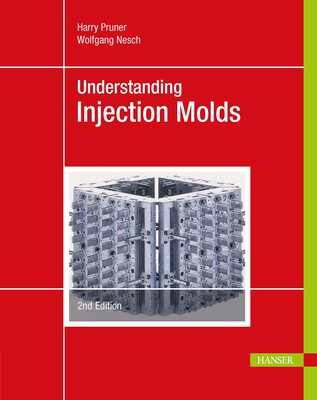 Understanding Injection Molds 2e By Harry Pruner, Wolfgang Nesch Cover Image