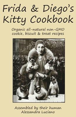 Frida & Diego's Kitty Cookbook: Organic all natural non-GMO cookie, biscuit & treat recipes