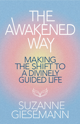 The Awakened Way: Making the Shift to a Divinely Guided Life Cover Image