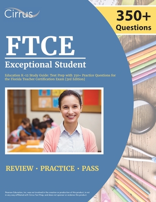 FTCE Exceptional Student Education K-12 Study Guide: Test Prep with 350+ Practice Questions for the Florida Teacher Certification Exam [3rd Edition] Cover Image