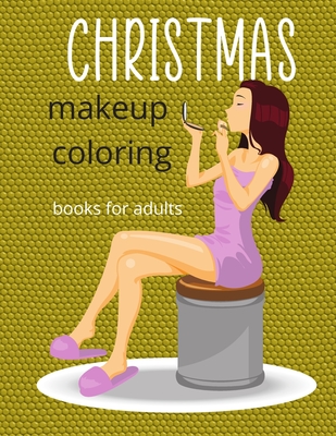 Christmas makeup coloring books for adults: adult makeup coloring books for  girls - Daily makeup practice coloring book (Paperback)