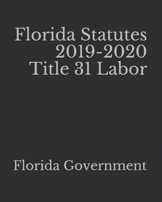 Florida Statutes 2019-2020 Title 31 Labor (Large Print / Paperback ...