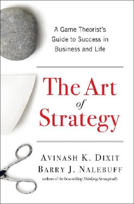 The Art of Strategy: A Game Theorist's Guide to Success in Business and Life Cover Image