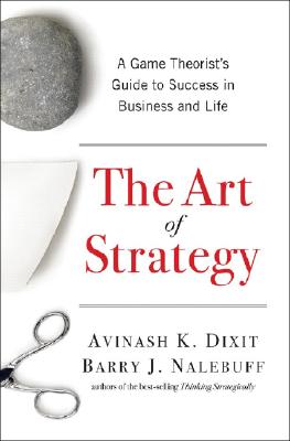 The Art of Strategy: A Game Theorist's Guide to Success in Business and Life