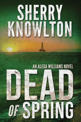 Dead of Spring: An Alexa Williams Novel By Sherry Knowlton Cover Image