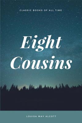 Eight Cousins By Louisa May Alcott Cover Image