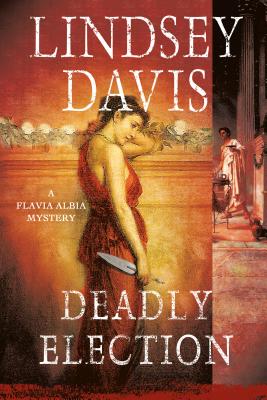 Deadly Election: A Flavia Albia Mystery (Flavia Albia Series #3) By Lindsey Davis Cover Image