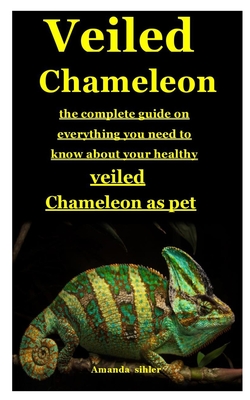 Veiled Chameleon: The complete guide on everything you need to know about your healthy veiled chameleon as pet Cover Image