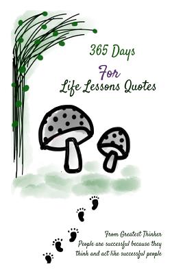 365 Days For Life Lessons Quotes: From Greatest Thinker People are successful because they think and act like successful people: 6x9 Inches