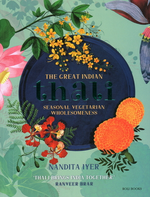 The Great Indian Thali: Seasonal Vegetarian Wholesomeness Cover Image