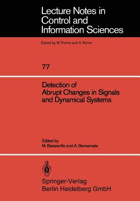 Detection of Abrupt Changes in Signals and Dynamical Systems (Lecture Notes in Control and Information Sciences #77) Cover Image