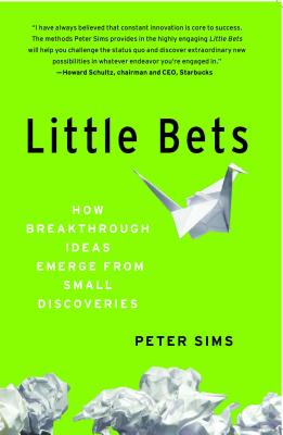 Little Bets: How Breakthrough Ideas Emerge from Small Discoveries Cover Image