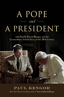 A Pope and a President: John Paul II, Ronald Reagan, and the Extraordinary Untold Story of the 20th Century Cover Image