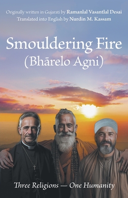 Smouldering Fire: Three Religions - One Humanity By Nurdin M. Kassam, Ramanlal Vasantlal Desai Cover Image