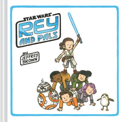 Rey and Pals: (Darth Vader and Son Series, Funny Star Wars Book for Kids and Adults) (Star Wars x Chronicle Books) Cover Image