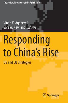Responding to China's Rise: Us and Eu Strategies (Political Economy of the Asia Pacific) By Vinod K. Aggarwal (Editor), Sara a. Newland (Editor) Cover Image