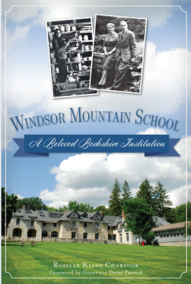 Windsor Mountain School: A Beloved Berkshire Institution (Landmarks) By Roselle Kline Chartock, Deval Patrick (Foreword by) Cover Image