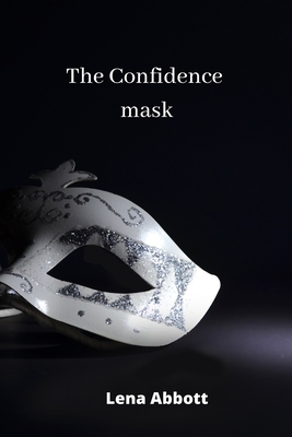 The Confidence mask By Lena Abbott Cover Image