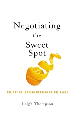 Negotiating the Sweet Spot: The Art of Leaving Nothing on the Table Cover Image