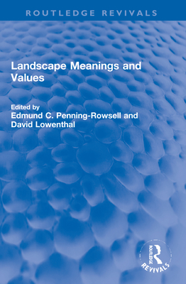 Landscape Meanings and Values (Routledge Revivals) By Edmund C. Penning-Rowsell (Editor), David Lowenthal (Editor) Cover Image