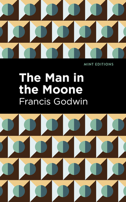 The Man in the Moone By Francis Godwin, Mint Editions (Contribution by) Cover Image