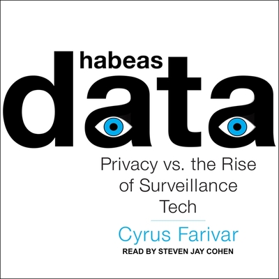 Habeas Data: Privacy vs. the Rise of Surveillance Tech By Cyrus Farivar, Steven Jay Cohen (Read by) Cover Image