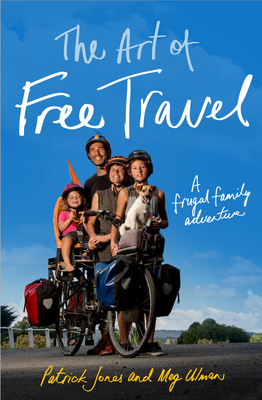 The Art of Free Travel: A Frugal Family Adventure Cover Image