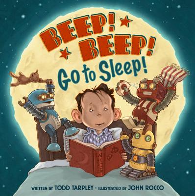Beep! Beep! Go to Sleep! By Todd Tarpley, John Rocco (Illustrator) Cover Image