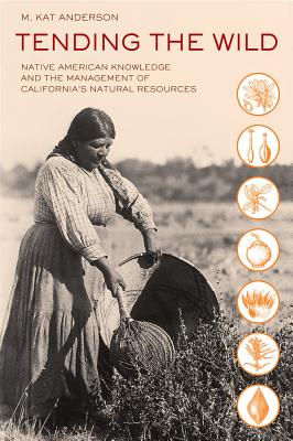 Tending the Wild: Native American Knowledge and the Management of California's Natural Resources Cover Image