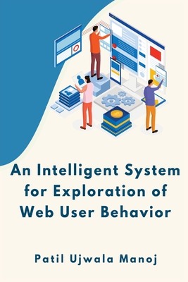 An Intelligent System for Exploration of Web User Behavior By Patil Ujwala Manoj Cover Image