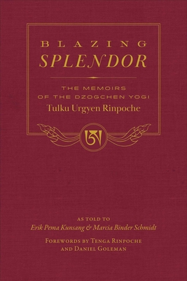 Blazing Splendor: The Memoirs of the Dzogchen Yogi Tulku Urgyen Rinpoche