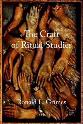 Craft of Ritual Studies (Oxford Ritual Studies) By Ronald L. Grimes Cover Image