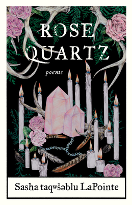 Rose Quartz: Poems By Sasha Taqwsəblu Lapointe Cover Image