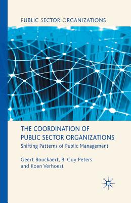 The Coordination of Public Sector Organizations: Shifting Patterns of Public Management