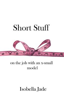 Cover for Short Stuff: On the Job with an X-Small Model